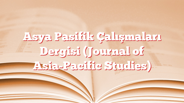 Asya Pasifik Çalışmaları Dergisi (Journal of Asia-Pacific Studies)