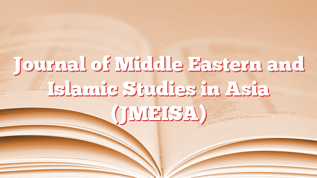 Journal of Middle Eastern and Islamic Studies in Asia (JMEISA)